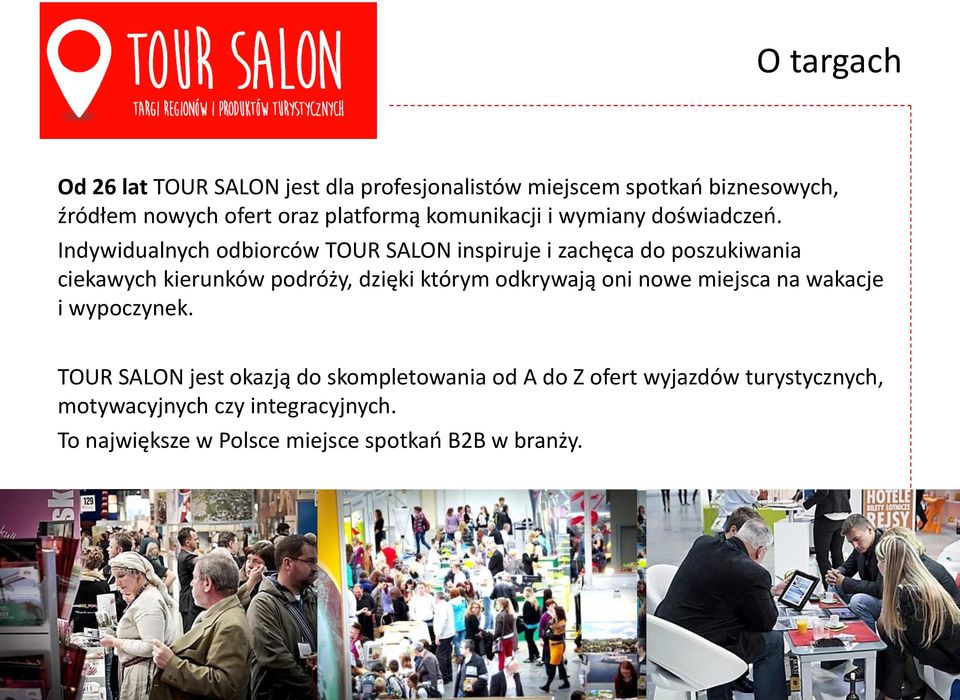 Indywidualnych odbiorców TOUR SALON inspiruje i zachęca do poszukiwania ciekawych kierunków podróży, dzięki którym