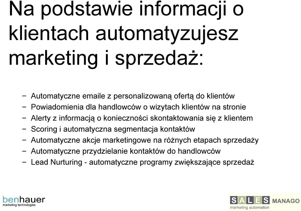 skontaktowania się z klientem Scoring i automatyczna segmentacja kontaktów Automatyczne akcje marketingowe na różnych