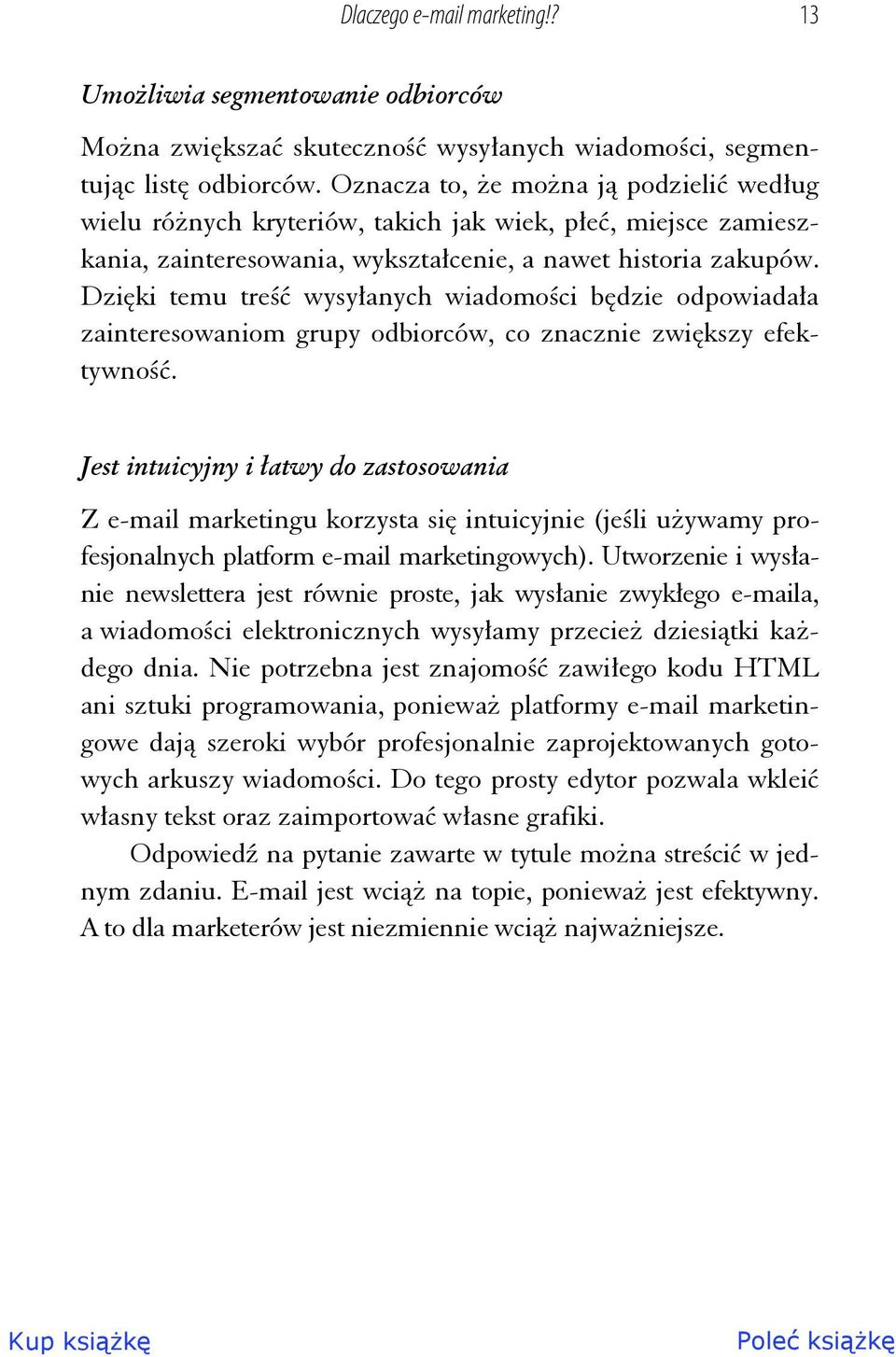 Dzięki temu treść wysyłanych wiadomości będzie odpowiadała zainteresowaniom grupy odbiorców, co znacznie zwiększy efektywność.