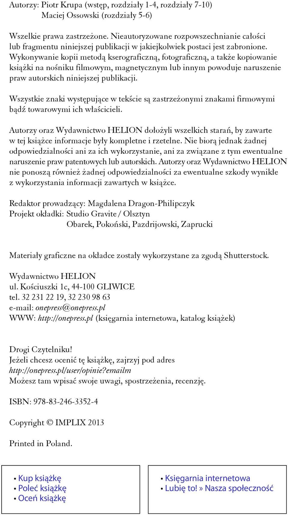 Wykonywanie kopii metodą kserograficzną, fotograficzną, a także kopiowanie książki na nośniku filmowym, magnetycznym lub innym powoduje naruszenie praw autorskich niniejszej publikacji.