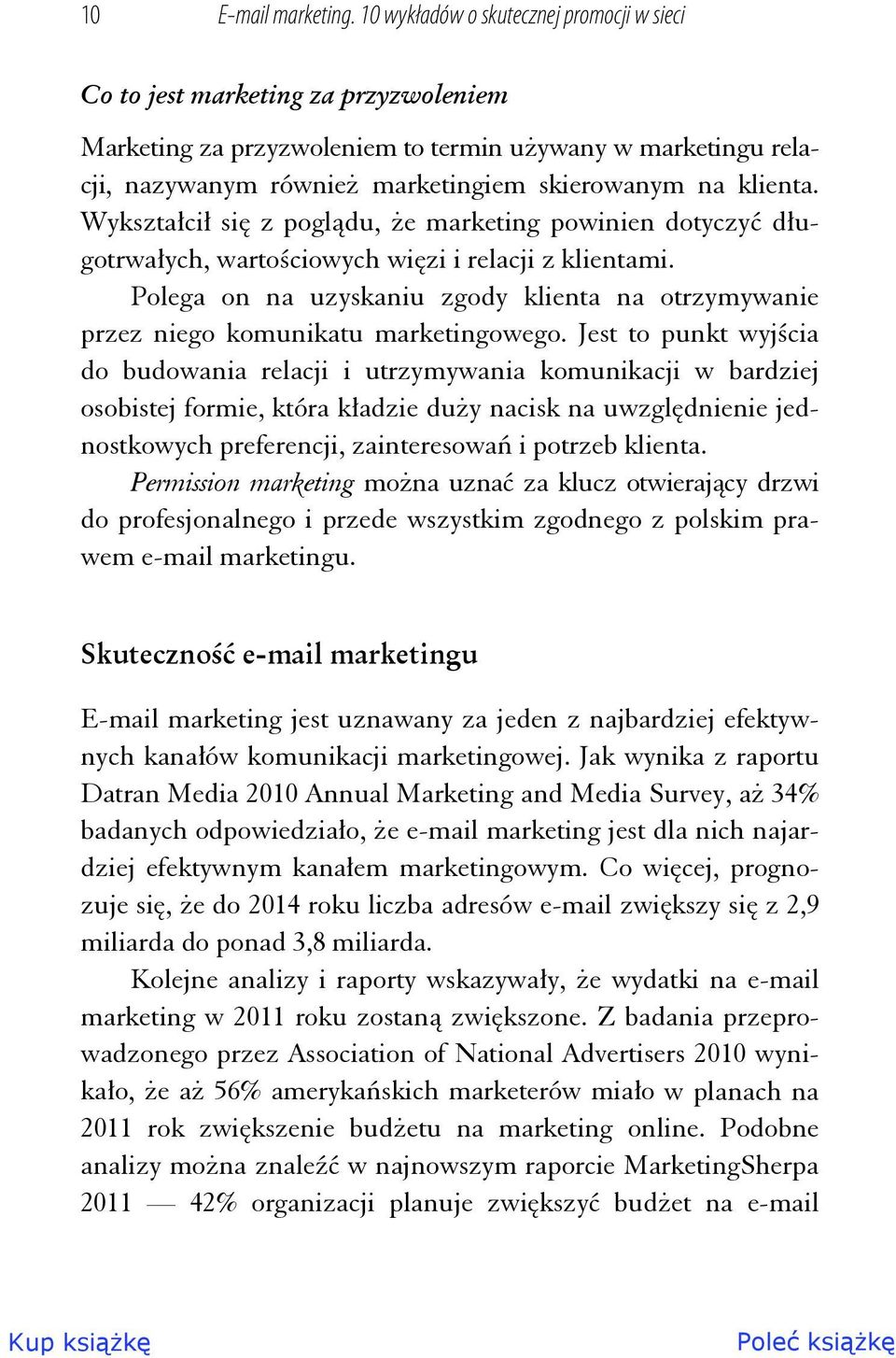 klienta. Wykształcił się z poglądu, że marketing powinien dotyczyć długotrwałych, wartościowych więzi i relacji z klientami.