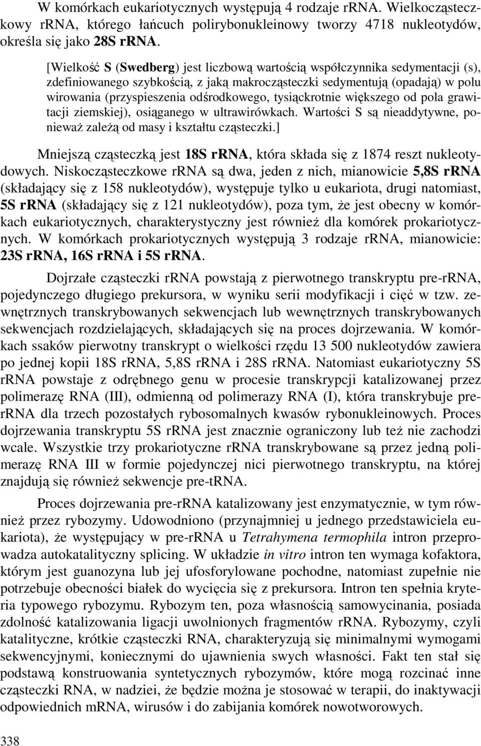 odśrodkowego, tysiąckrotnie większego od pola grawitacji ziemskiej), osiąganego w ultrawirówkach. Wartości S są nieaddytywne, poniewaŝ zaleŝą od masy i kształtu cząsteczki.