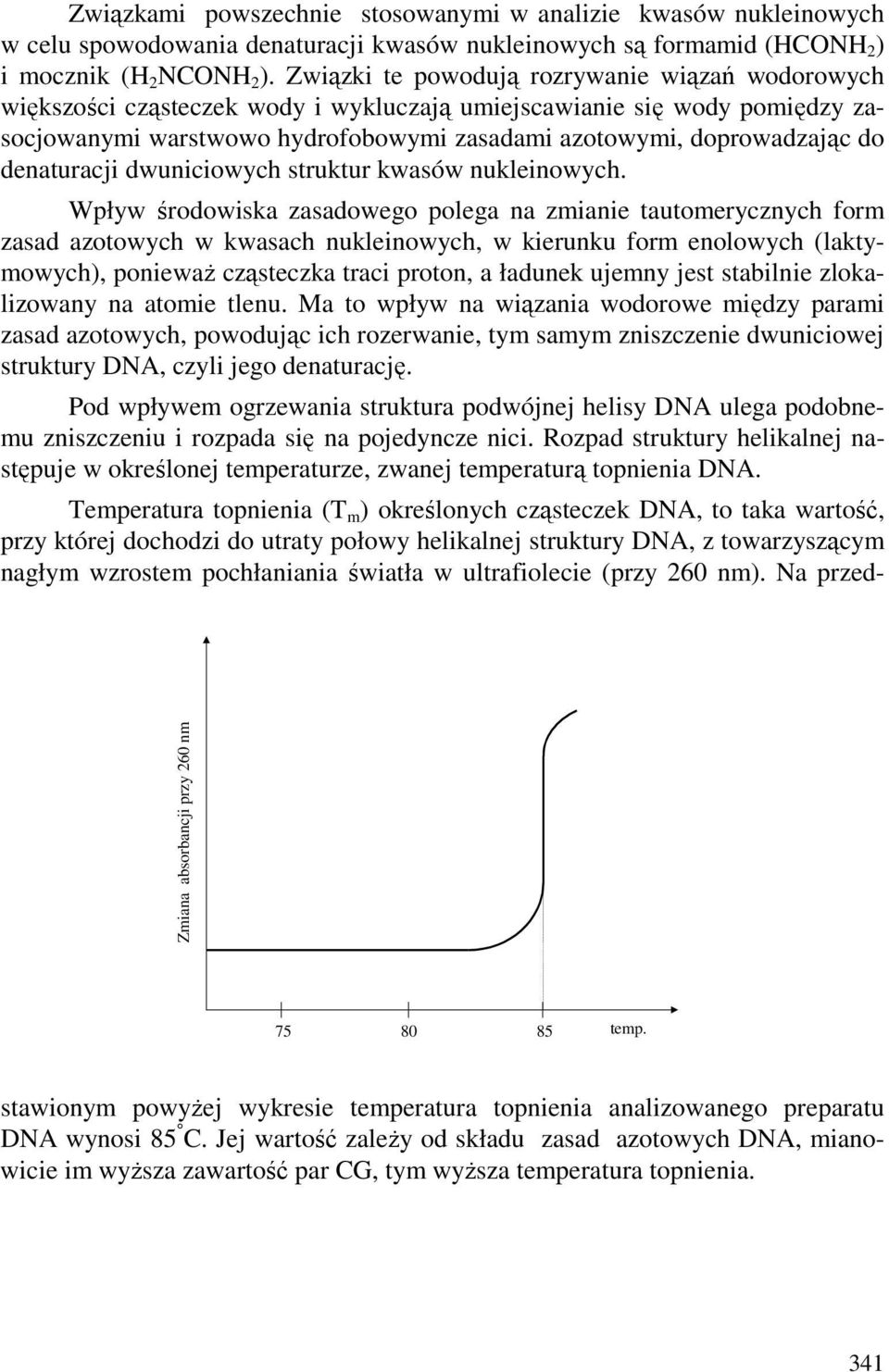 denaturacji dwuniciowych struktur kwasów nukleinowych.