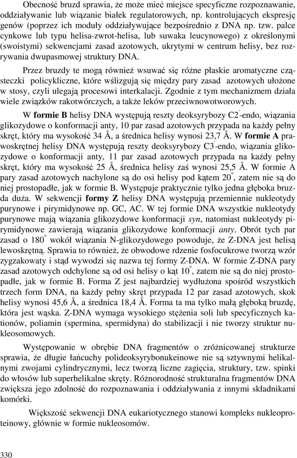 palce cynkowe lub typu helisa-zwrot-helisa, lub suwaka leucynowego) z określonymi (swoistymi) sekwencjami zasad azotowych, ukrytymi w centrum helisy, bez rozrywania dwupasmowej struktury DA.