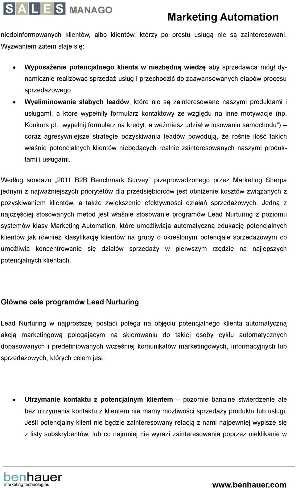 Wyeliminowanie słabych leadów, które nie są zainteresowane naszymi produktami i usługami, a które wypełniły formularz kontaktowy ze względu na inne motywacje (np. Konkurs pt.
