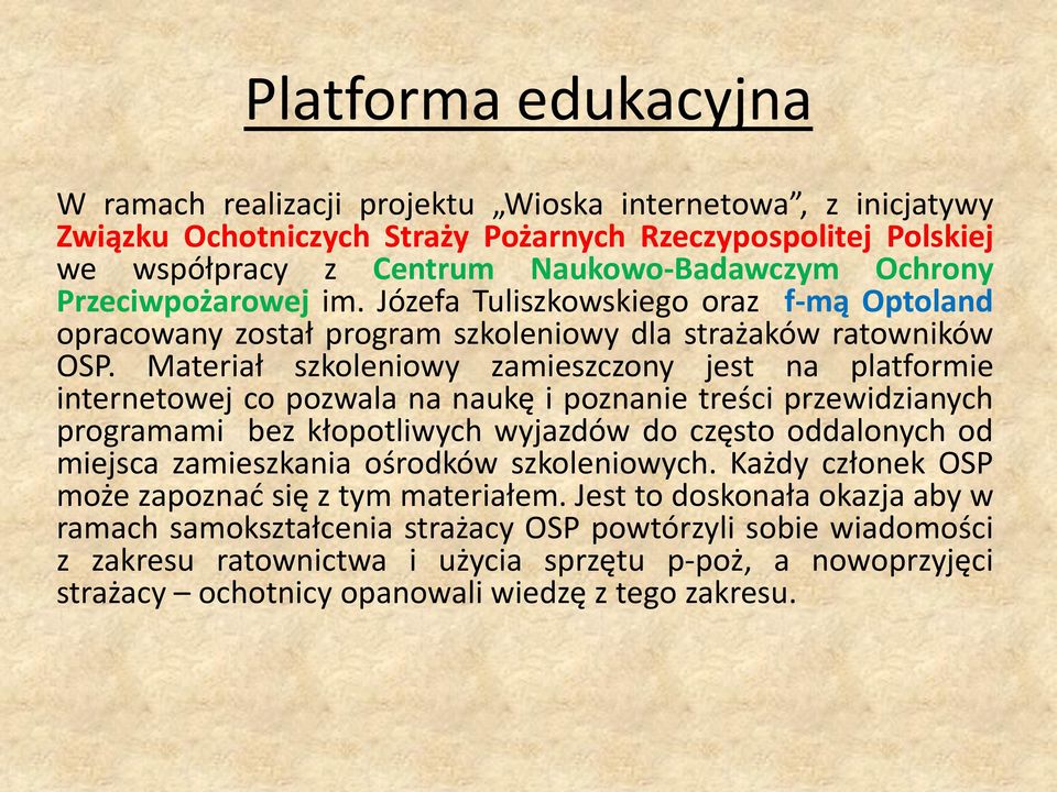 Materiał szkoleniowy zamieszczony jest na platformie internetowej co pozwala na naukę i poznanie treści przewidzianych programami bez kłopotliwych wyjazdów do często oddalonych od miejsca