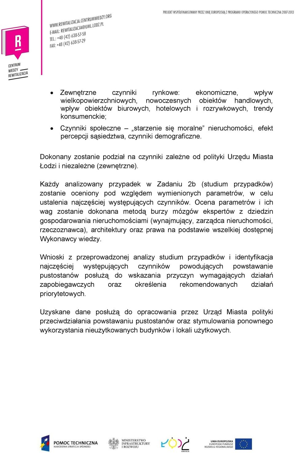 Każdy analizowany przypadek w Zadaniu 2b (studium przypadków) zostanie oceniony pod względem wymienionych parametrów, w celu ustalenia najczęściej występujących czynników.