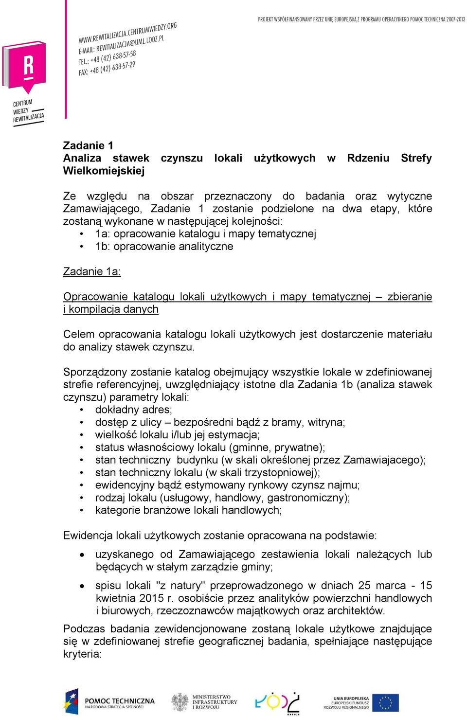 zbieranie i kompilacja danych Celem opracowania katalogu lokali użytkowych jest dostarczenie materiału do analizy stawek czynszu.