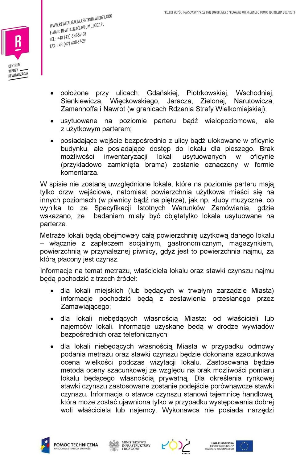 Brak możliwości inwentaryzacji lokali usytuowanych w oficynie (przykładowo zamknięta brama) zostanie oznaczony w formie komentarza.