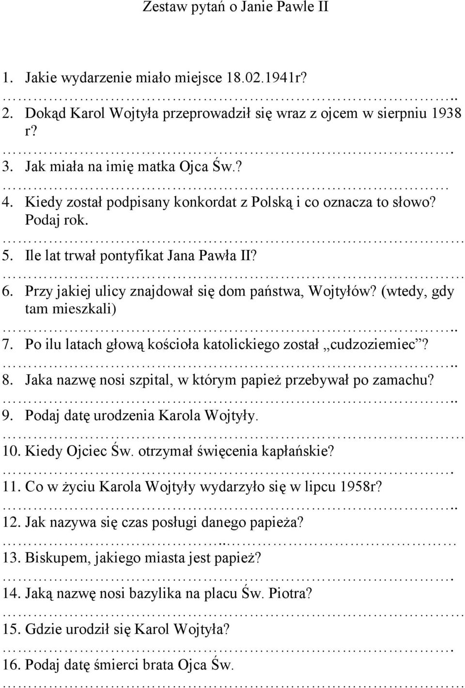 (wtedy, gdy tam mieszkali) 7. Po ilu latach głową kościoła katolickiego został cudzoziemiec? 8. Jaka nazwę nosi szpital, w którym papież przebywał po zamachu? 9. Podaj datę urodzenia Karola Wojtyły.