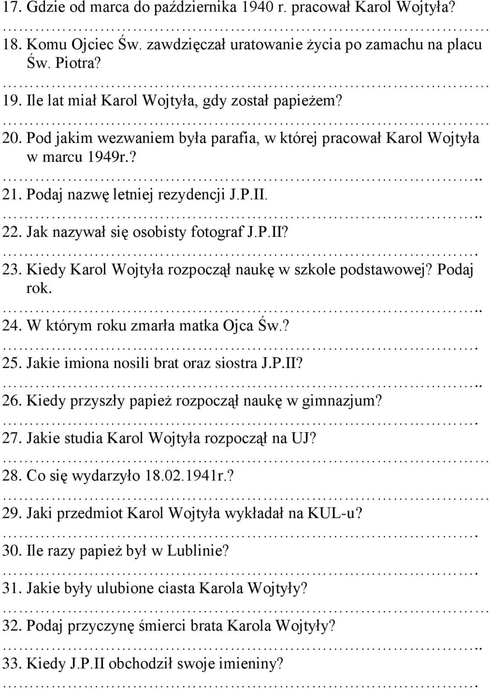 Kiedy Karol Wojtyła rozpoczął naukę w szkole podstawowej? Podaj rok. 24. W którym roku zmarła matka Ojca Św.? 25. Jakie imiona nosili brat oraz siostra J.P.II? 26.