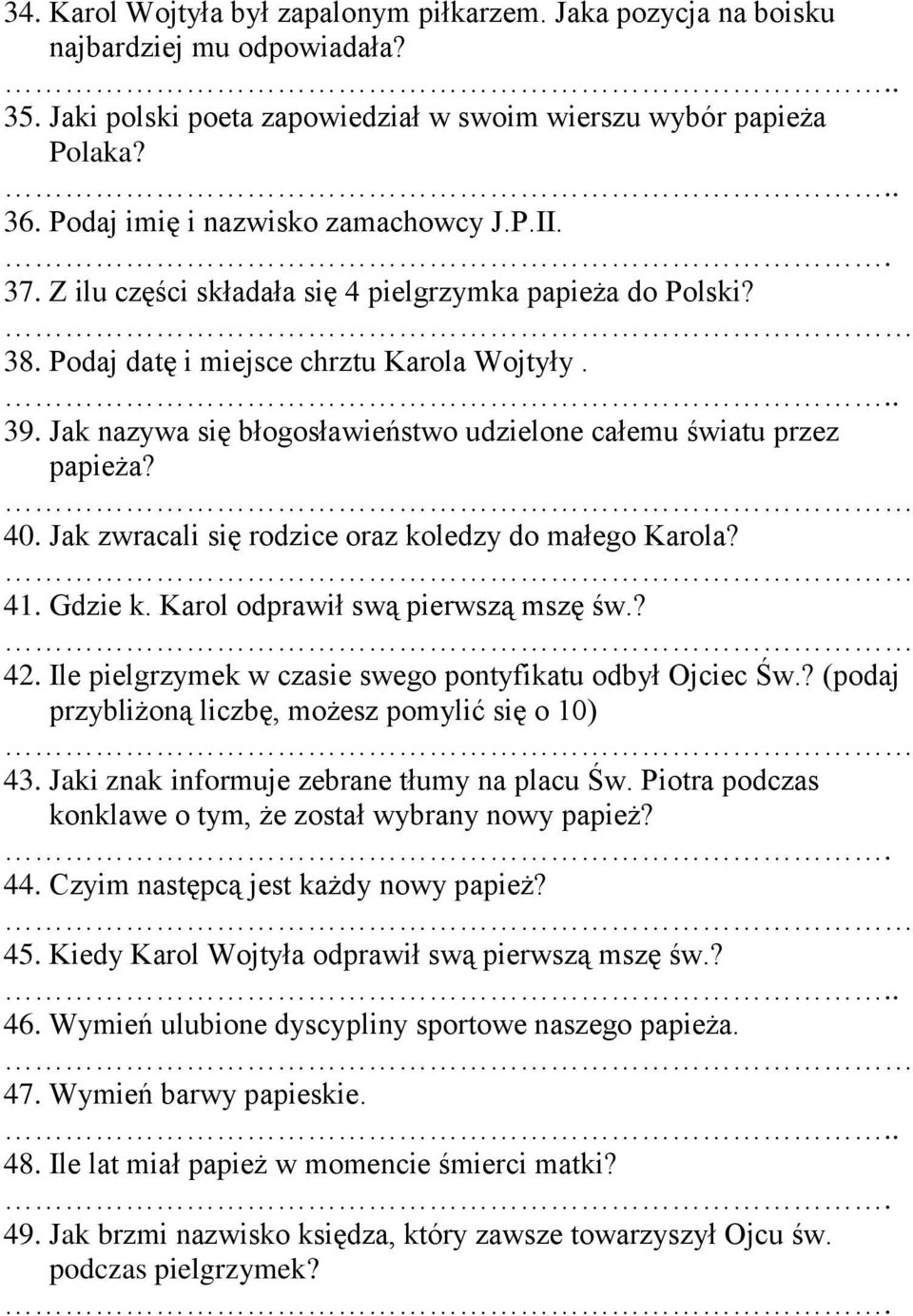 Jak nazywa się błogosławieństwo udzielone całemu światu przez papieża? 40. Jak zwracali się rodzice oraz koledzy do małego Karola? 41. Gdzie k. Karol odprawił swą pierwszą mszę św.? 42.