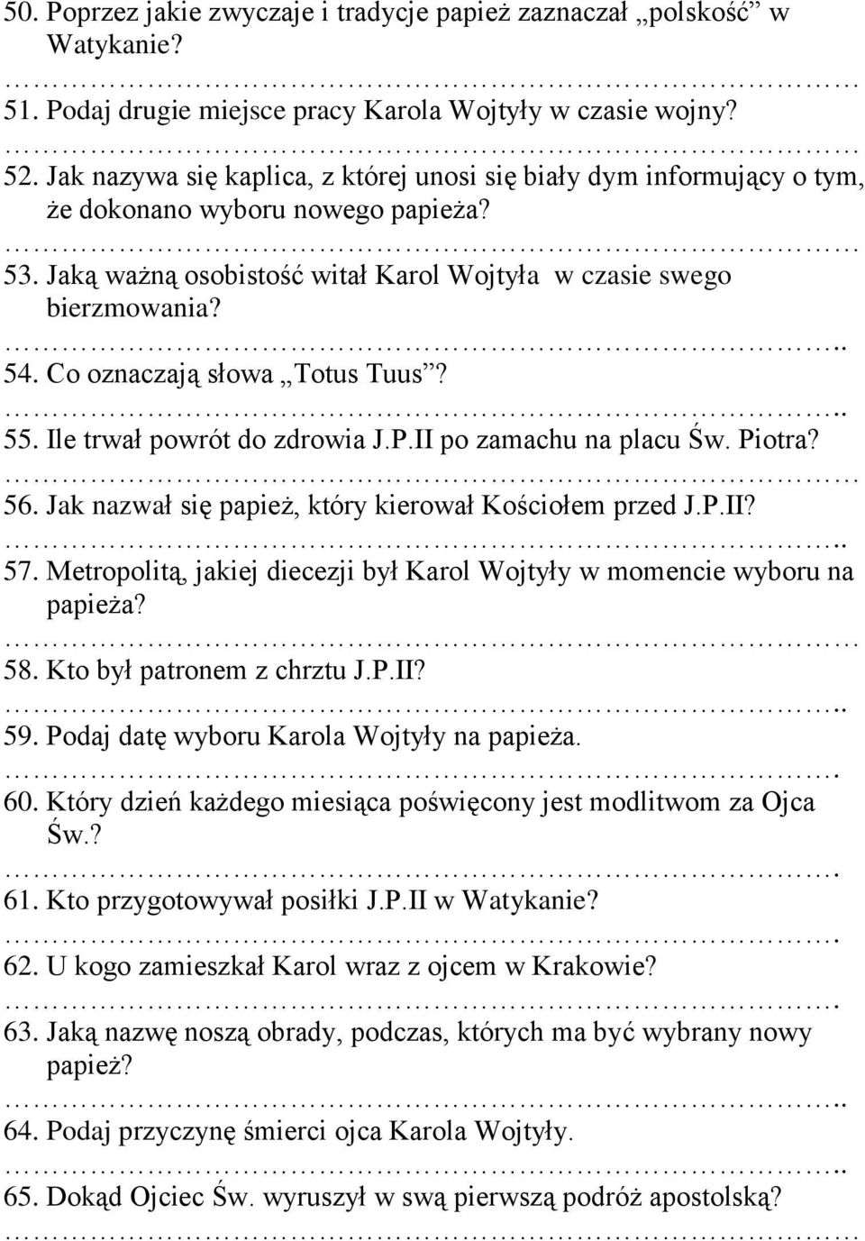 Co oznaczają słowa Totus Tuus? 55. Ile trwał powrót do zdrowia J.P.II po zamachu na placu Św. Piotra? 56. Jak nazwał się papież, który kierował Kościołem przed J.P.II? 57.