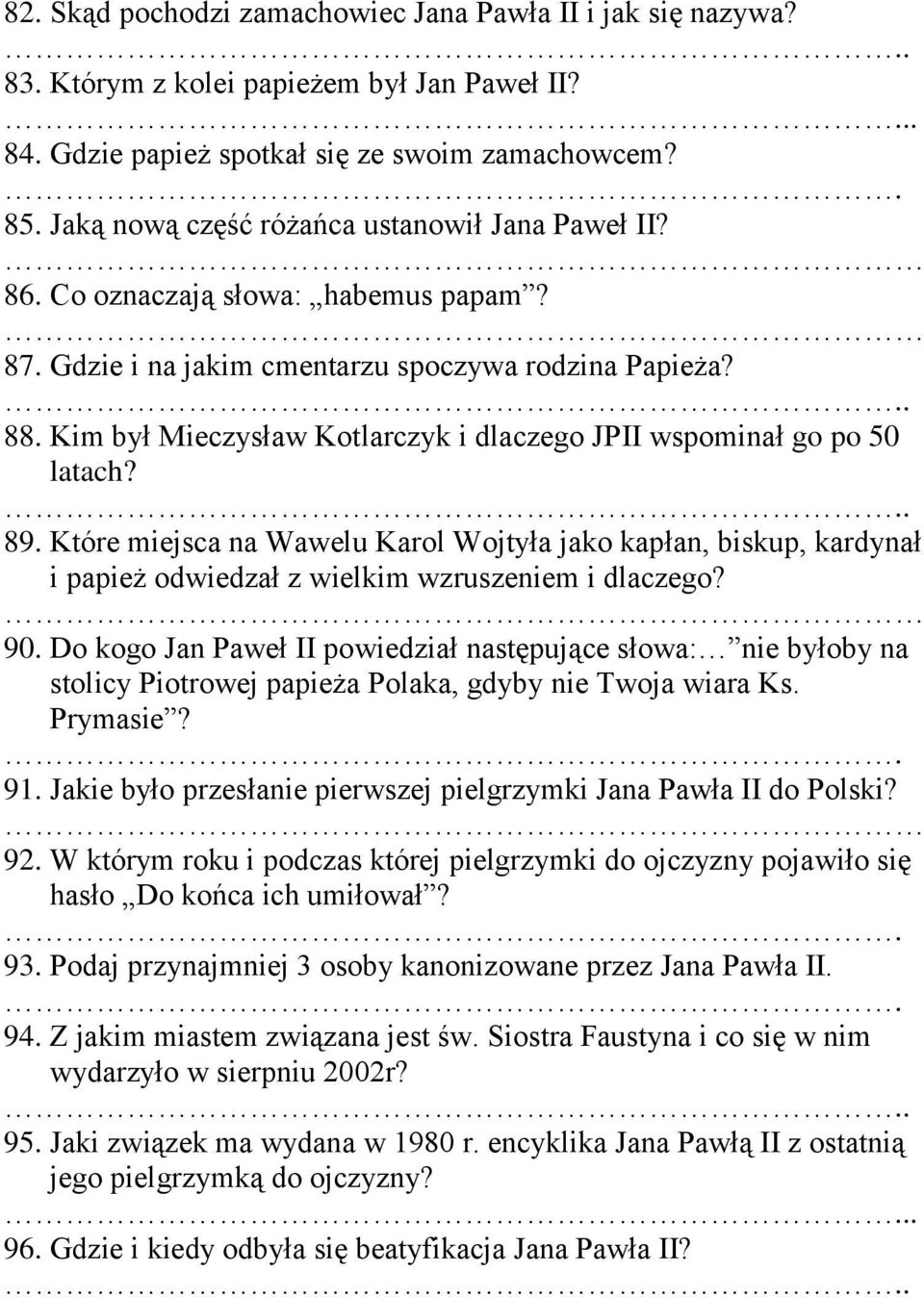 Kim był Mieczysław Kotlarczyk i dlaczego JPII wspominał go po 50 latach? 89. Które miejsca na Wawelu Karol Wojtyła jako kapłan, biskup, kardynał i papież odwiedzał z wielkim wzruszeniem i dlaczego?