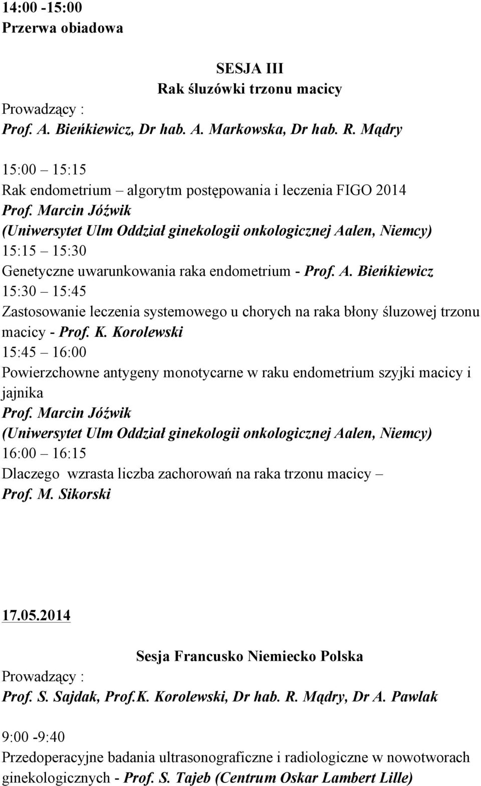 K. Korolewski 15:45 16:00 Powierzchowne antygeny monotycarne w raku endometrium szyjki macicy i jajnika Prof.