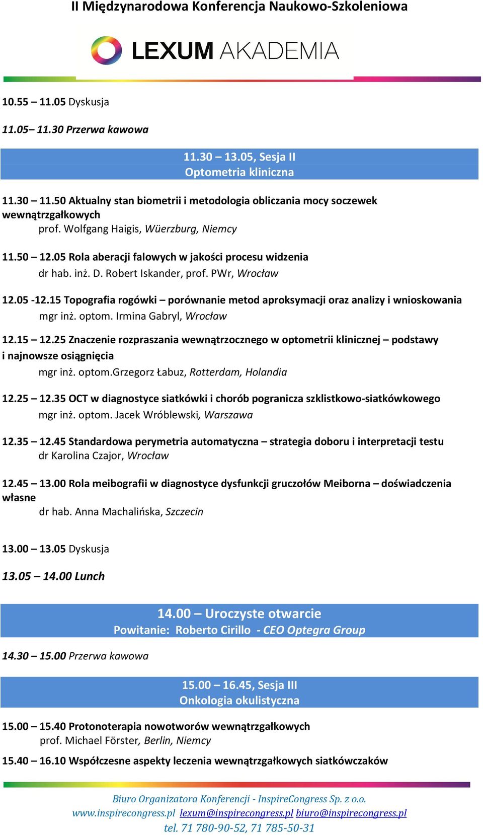 15 Topografia rogówki porównanie metod aproksymacji oraz analizy i wnioskowania mgr inż. optom. Irmina Gabryl, Wrocław 12.15 12.