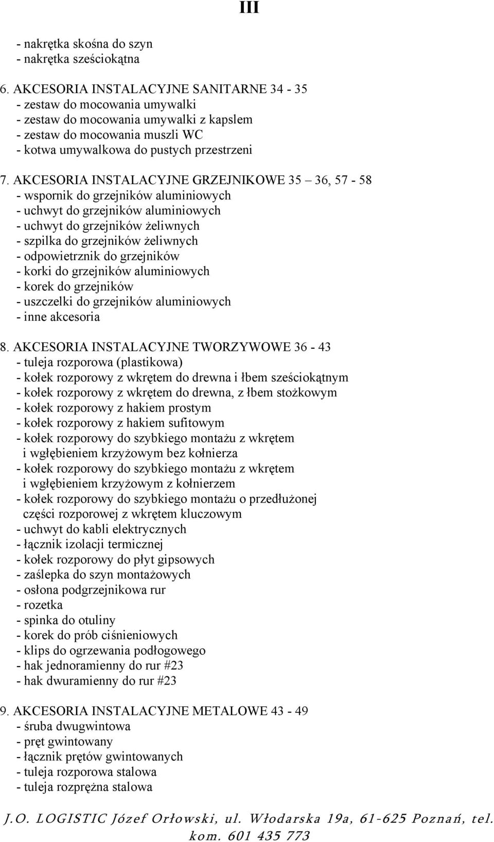 AKCESORIA INSTALACYJNE GRZEJNIKOWE 35 36, 57-58 - wspornik do grzejników aluminiowych - uchwyt do grzejników aluminiowych - uchwyt do grzejników żeliwnych - szpilka do grzejników żeliwnych -