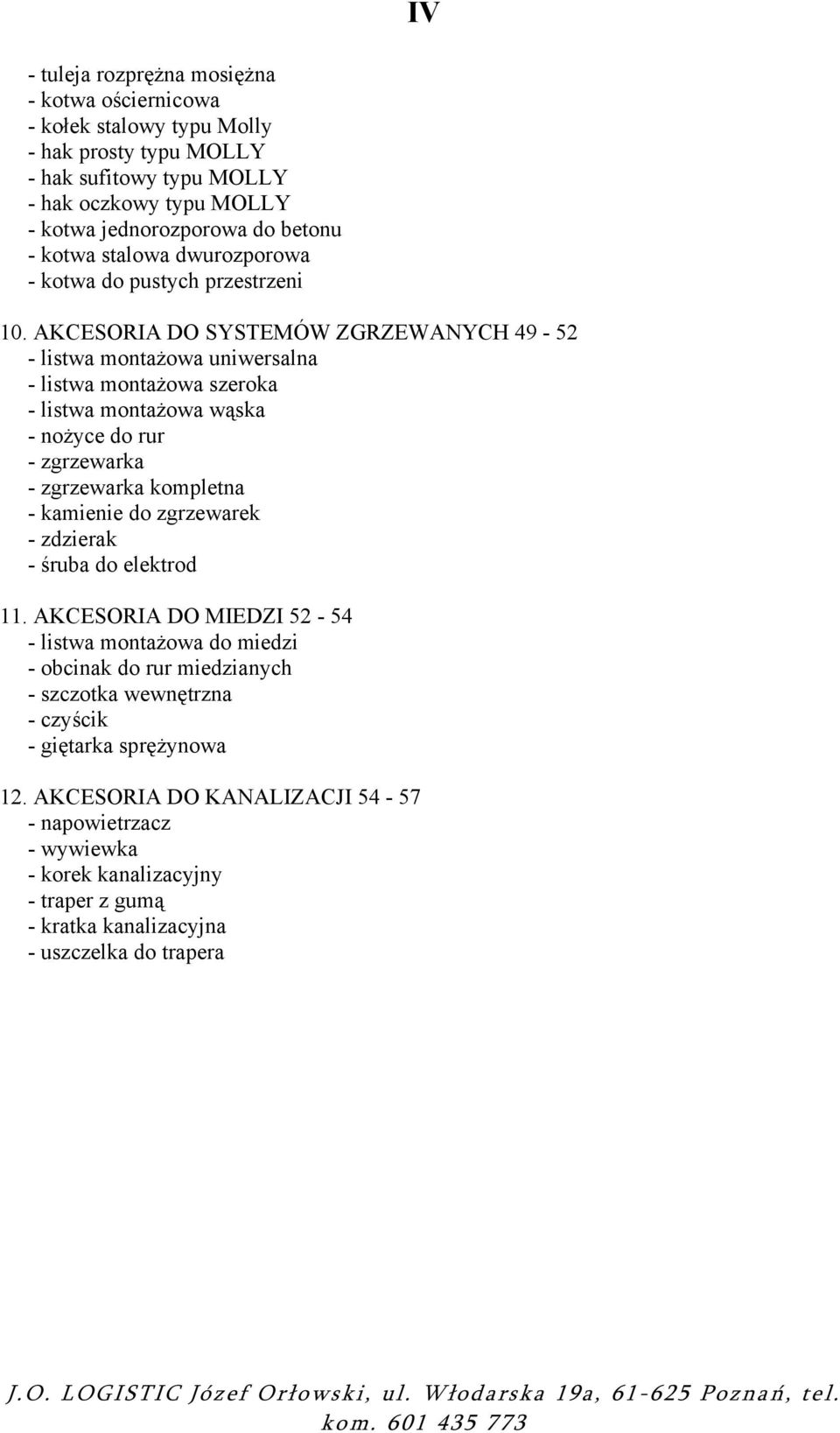 AKCESORIA DO SYSTEMÓW ZGRZEWANYCH 49-52 - listwa montażowa uniwersalna - listwa montażowa szeroka - listwa montażowa wąska - nożyce do rur - zgrzewarka - zgrzewarka kompletna - kamienie do