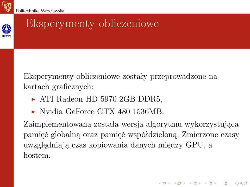 Zaimplementowana została wersja algorytmu wykorzystująca pamięć globalną oraz