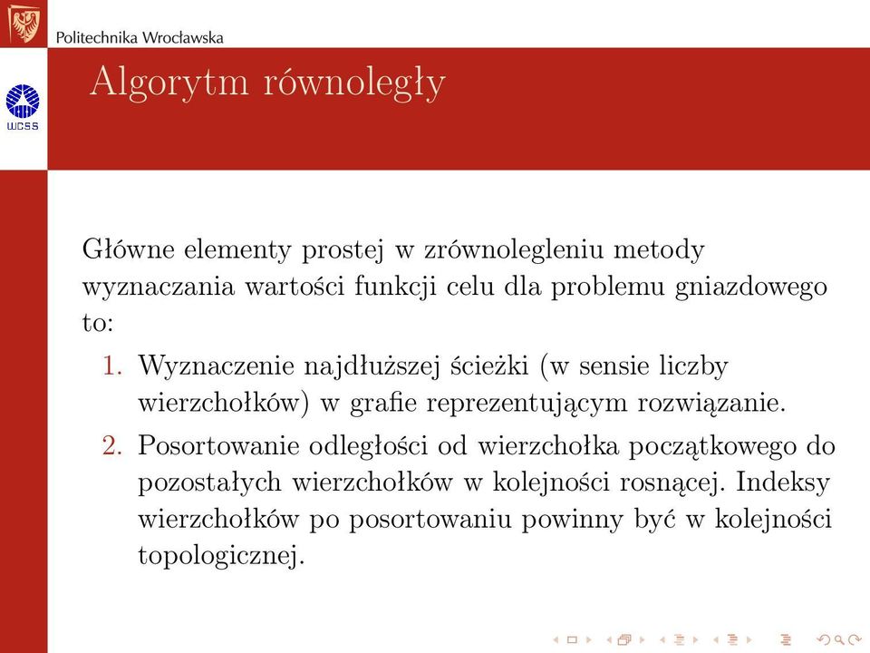 Wyznaczenie najdłuższej ścieżki (w sensie liczby wierzchołków) w grafie reprezentującym rozwiązanie. 2.