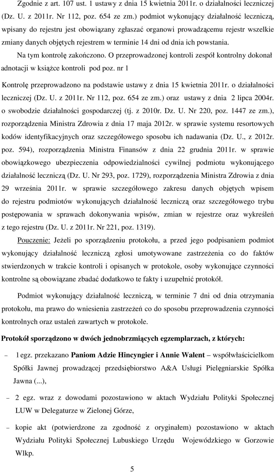 powstania. Na tym kontrolę zakończono. O przeprowadzonej kontroli zespół kontrolny dokonał adnotacji w książce kontroli pod poz.