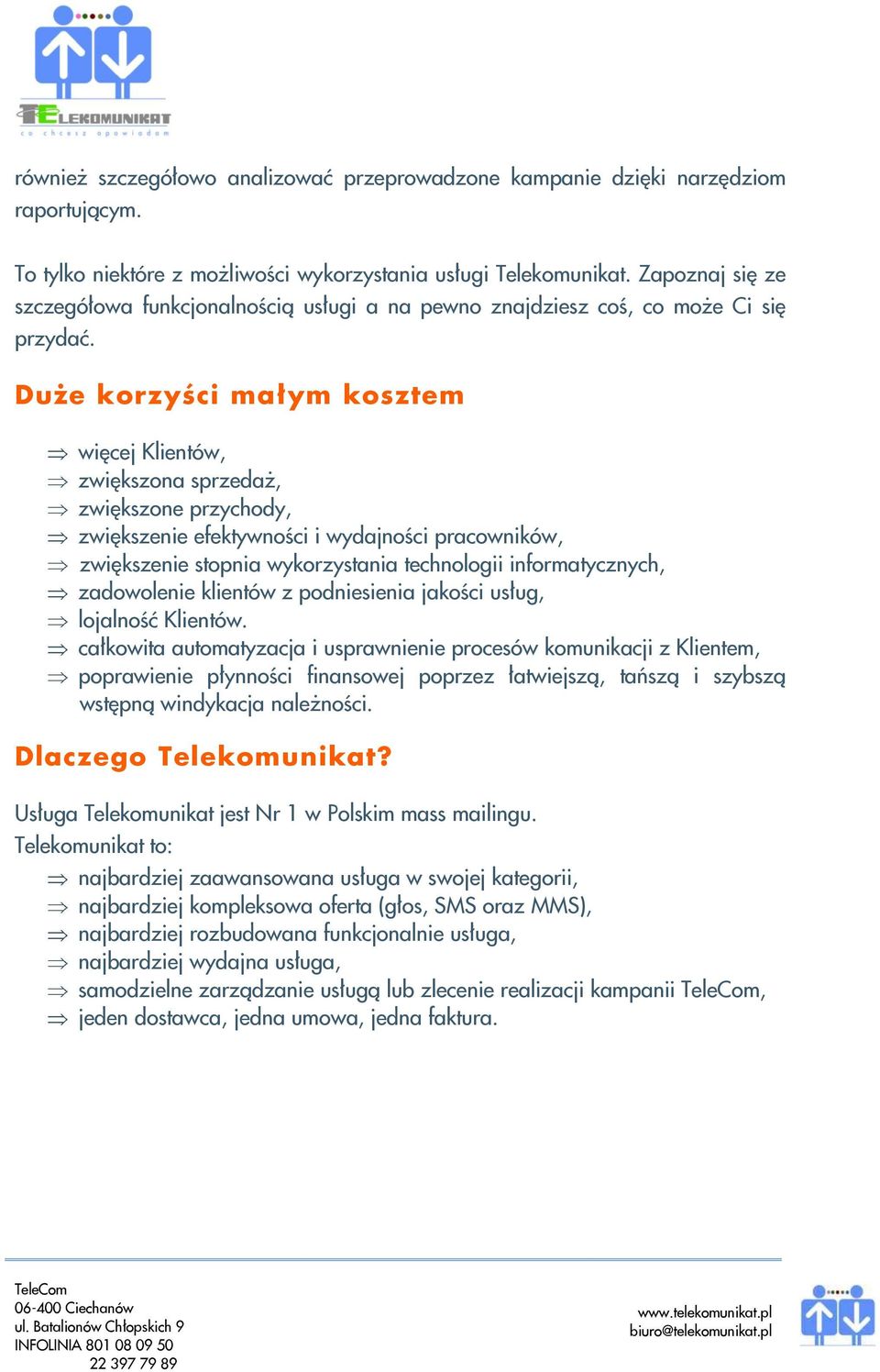 Duże korzyści małym kosztem więcej Klientów, zwiększona sprzedaż, zwiększone przychody, zwiększenie efektywności i wydajności pracowników, zwiększenie stopnia wykorzystania technologii