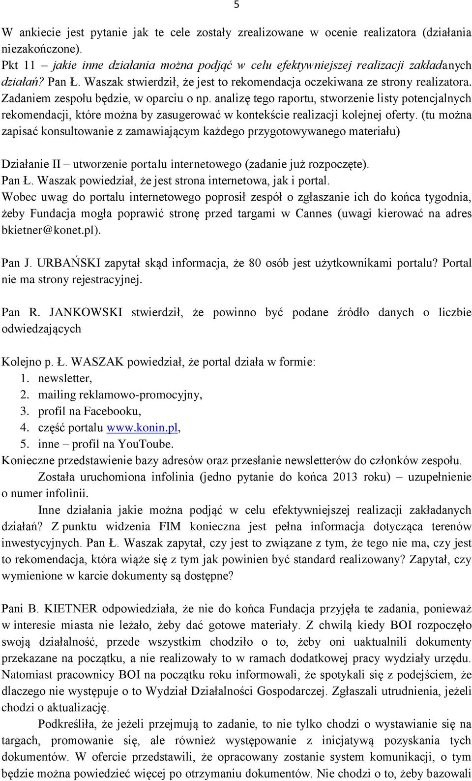 Zadaniem zespołu będzie, w oparciu o np. analizę tego raportu, stworzenie listy potencjalnych rekomendacji, które można by zasugerować w kontekście realizacji kolejnej oferty.