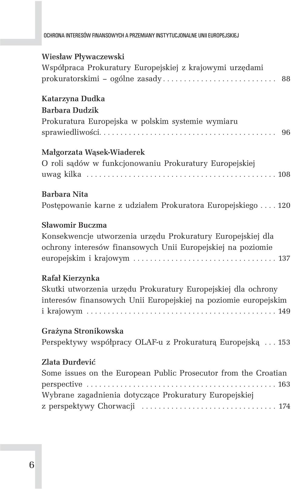 ......................................... 96 Małgorzata Wąsek-Wiaderek O roli sądów w funkcjonowaniu Prokuratury Europejskiej uwag kilka.