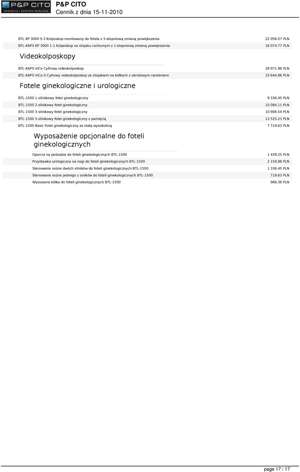 77 PLN Videokolposkopy BTL-KAPS ViCo Cyfrowy videokolposkop BTL-KAPS ViCo-S Cyfrowy videokolposkop ze stojakiem na kółkach z obrotowym ramieniem 28 971.96 PLN 33 644.