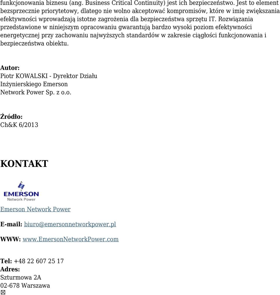 Rozwiązania przedstawione w niniejszym opracowaniu gwarantują bardzo wysoki poziom efektywności energetycznej przy zachowaniu najwyższych standardów w zakresie ciągłości funkcjonowania i