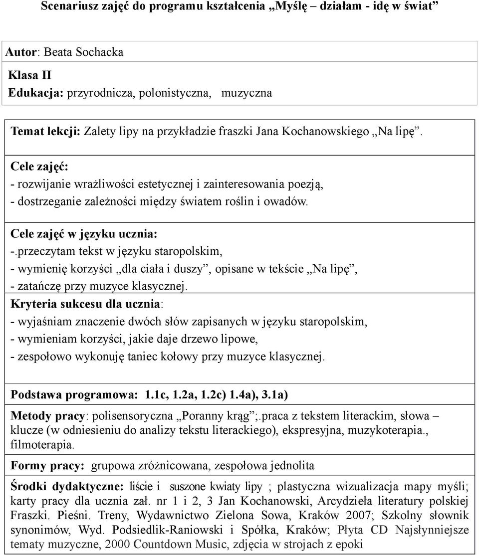 przeczytam tekst w języku staropolskim, - wymienię korzyści dla ciała i duszy, opisane w tekście Na lipę, - zatańczę przy muzyce klasycznej.