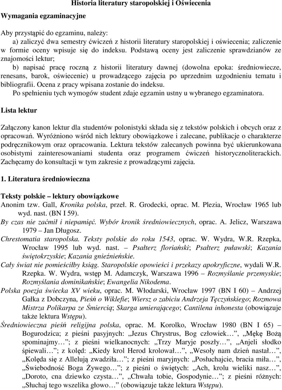 Podstawą oceny jest zaliczenie sprawdzianów ze znajomości lektur; b) napisać pracę roczną z historii literatury dawnej (dowolna epoka: średniowiecze, renesans, barok, oświecenie) u prowadzącego