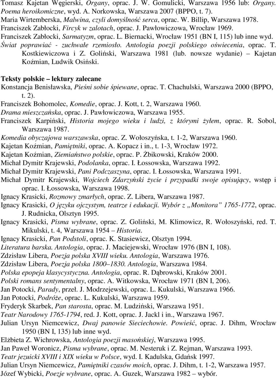 Franciszek Zabłocki, Sarmatyzm, oprac. L. Biernacki, Wrocław 1951 (BN I, 115) lub inne wyd. Świat poprawiać - zuchwałe rzemiosło. Antologia poezji polskiego oświecenia, oprac. T. Kostkiewiczowa i Z.