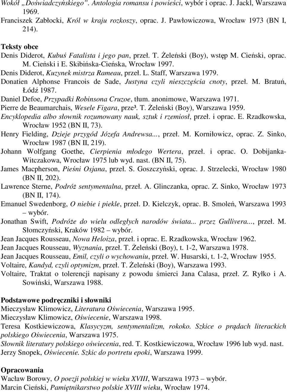 L. Staff, Warszawa 1979. Donatien Alphonse Francois de Sade, Justyna czyli nieszczęścia cnoty, przeł. M. Bratuń, Łódź 1987. Daniel Defoe, Przypadki Robinsona Cruzoe, tłum. anonimowe, Warszawa 1971.