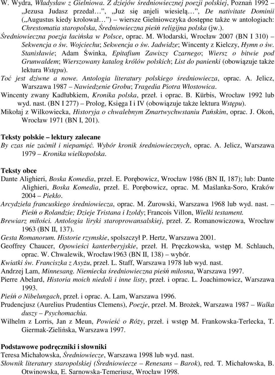 antologiach: Chrestomatia staropolska, Średniowieczna pieśń religijna polska (jw.). Średniowieczna poezja łacińska w Polsce, oprac. M. Włodarski, Wrocław 2007 (BN I 310) Sekwencja o św.