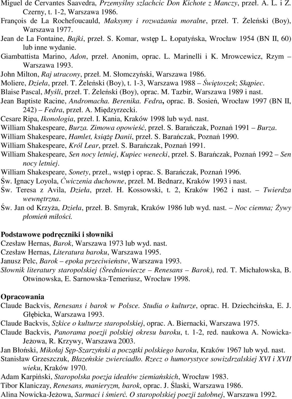 Mrowcewicz, Rzym Warszawa 1993. John Milton, Raj utracony, przeł. M. Słomczyński, Warszawa 1986. Moliere, Dzieła, przeł. T. Żeleński (Boy), t. 1-3, Warszawa 1988 Świętoszek; Skąpiec.