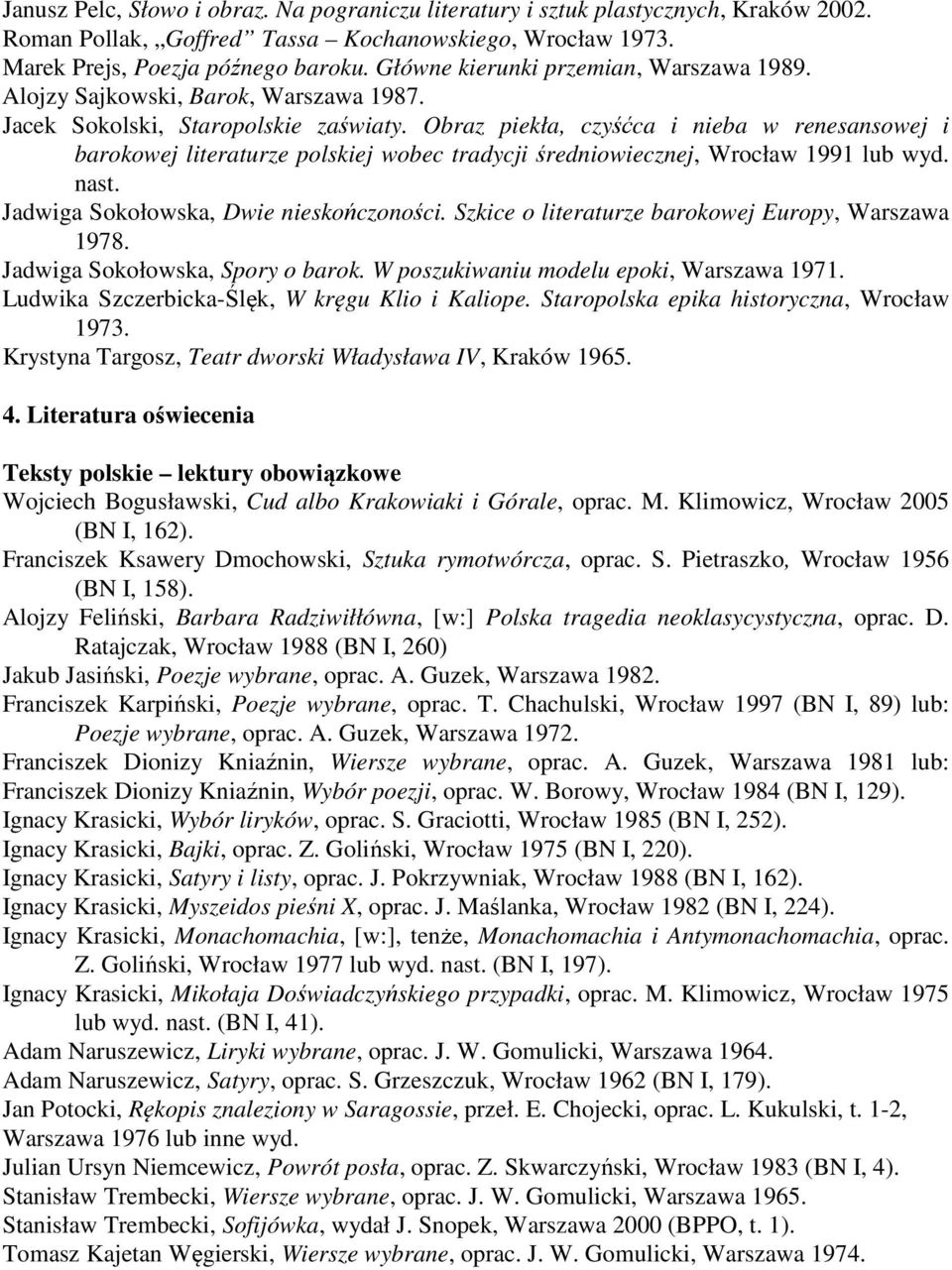 Obraz piekła, czyśćca i nieba w renesansowej i barokowej literaturze polskiej wobec tradycji średniowiecznej, Wrocław 1991 lub wyd. nast. Jadwiga Sokołowska, Dwie nieskończoności.