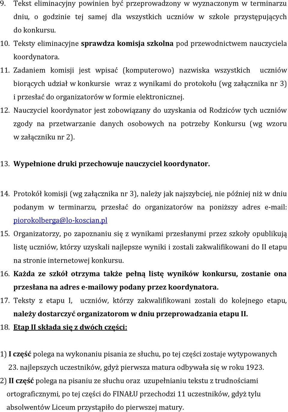 Zadaniem komisji jest wpisać (komputerowo) nazwiska wszystkich uczniów biorących udział w konkursie wraz z wynikami do protokołu (wg załącznika nr 3) i przesłać do organizatorów w formie