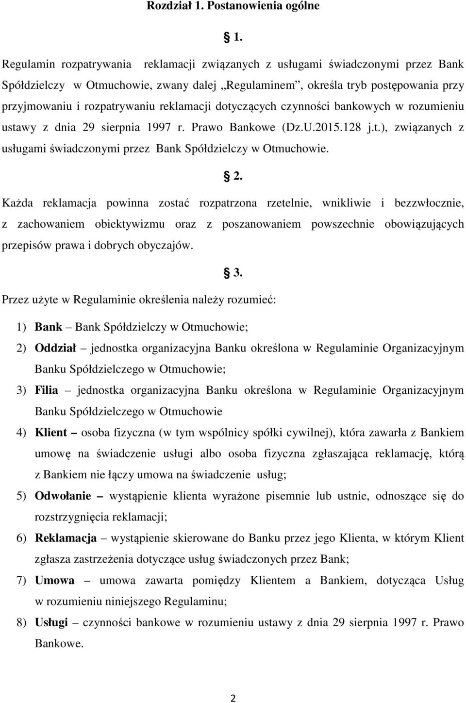 reklamacji dotyczących czynności bankowych w rozumieniu ustawy z dnia 29 sierpnia 1997 r. Prawo Bankowe (Dz.U.2015.128 j.t.), związanych z usługami świadczonymi przez Bank Spółdzielczy w Otmuchowie.