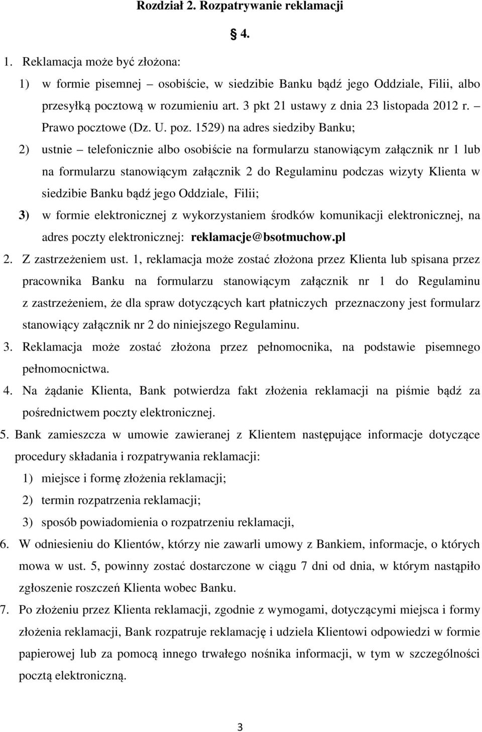1529) na adres siedziby Banku; 2) ustnie telefonicznie albo osobiście na formularzu stanowiącym załącznik nr 1 lub na formularzu stanowiącym załącznik 2 do Regulaminu podczas wizyty Klienta w