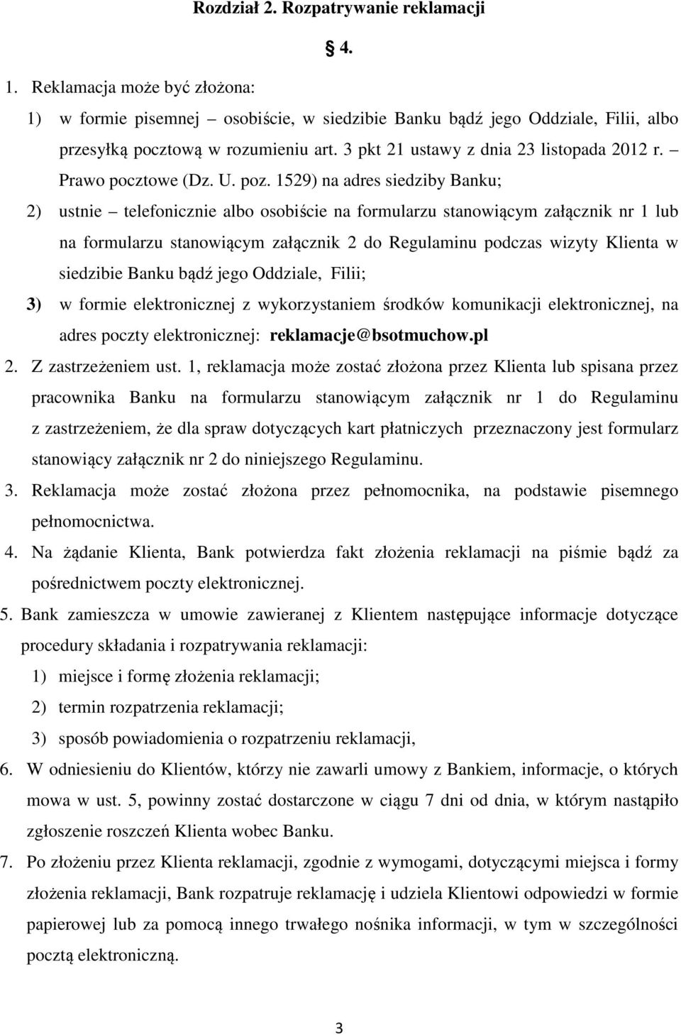 1529) na adres siedziby Banku; 2) ustnie telefonicznie albo osobiście na formularzu stanowiącym załącznik nr 1 lub na formularzu stanowiącym załącznik 2 do Regulaminu podczas wizyty Klienta w