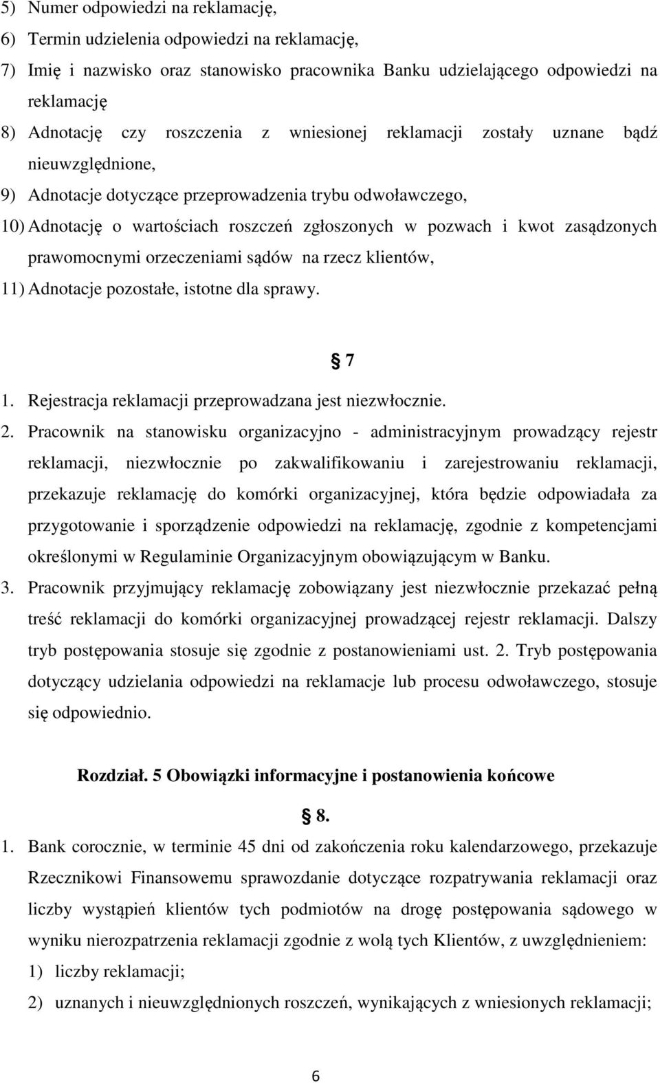 zasądzonych prawomocnymi orzeczeniami sądów na rzecz klientów, 11) Adnotacje pozostałe, istotne dla sprawy. 7 1. Rejestracja reklamacji przeprowadzana jest niezwłocznie. 2.