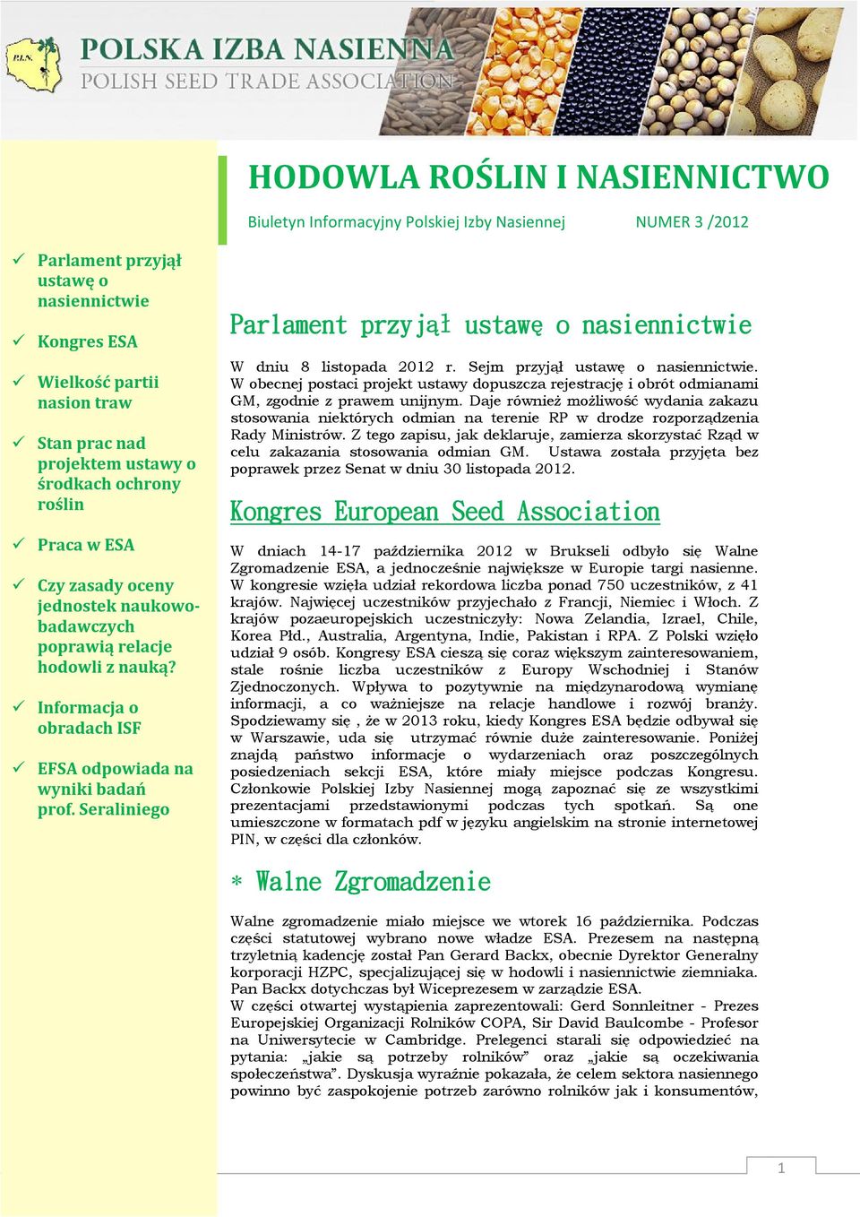 Seraliniego Parlament przyjął ustawę o nasiennictwie W dniu 8 listopada 2012 r. Sejm przyjął ustawę o nasiennictwie.