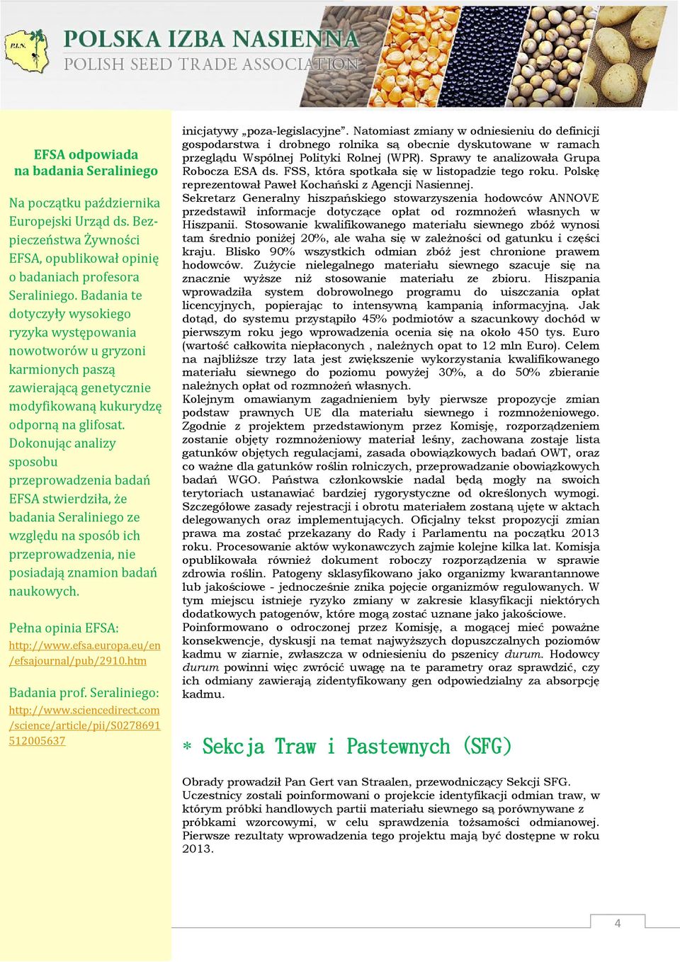 Dokonując analizy sposobu przeprowadzenia badań EFSA stwierdziła, że badania Seraliniego ze względu na sposób ich przeprowadzenia, nie posiadają znamion badań naukowych. Pełna opinia EFSA: http://www.