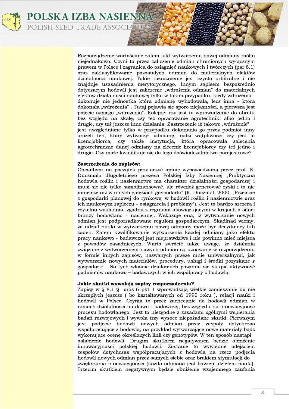 1) oraz zaklasyfikowanie pozostałych odmian do materialnych efektów działalności naukowej. Takie rozróżnienie jest czysto arbitralne i nie znajduje uzasadnienia merytorycznego.