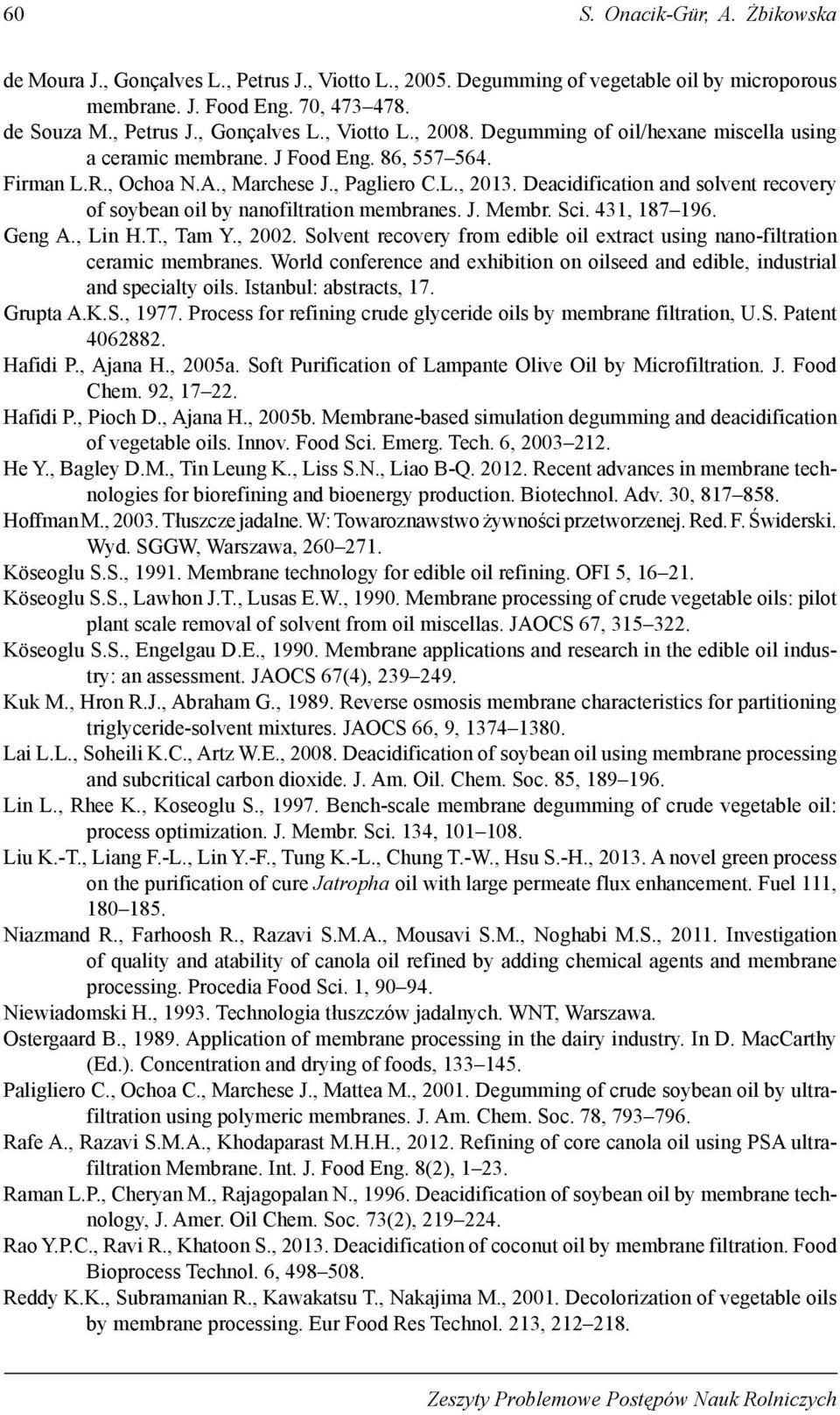 Deacidification and solvent recovery of soybean oil by nanofiltration membranes. J. Membr. Sci. 431, 187 196. Geng A., Lin H.T., Tam Y., 2002.