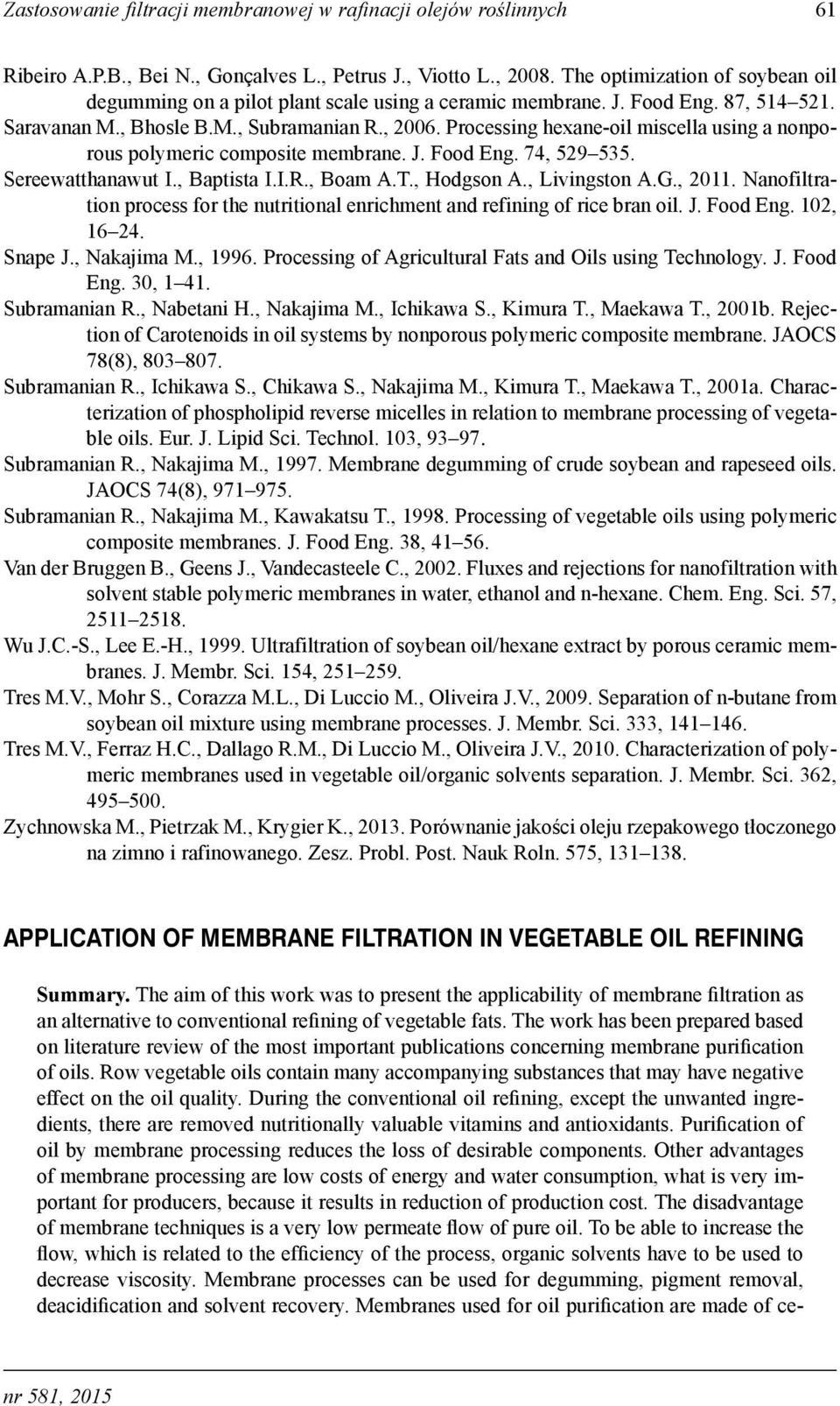 Processing hexane-oil miscella using a nonporous polymeric composite membrane. J. Food Eng. 74, 529 535. Sereewatthanawut I., Baptista I.I.R., Boam A.T., Hodgson A., Livingston A.G., 2011.