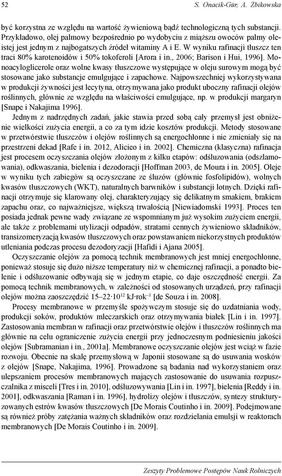 W wyniku rafinacji tłuszcz ten traci 80% karotenoidów i 50% tokoferoli [Arora i in., 2006; Barison i Hui, 1996].