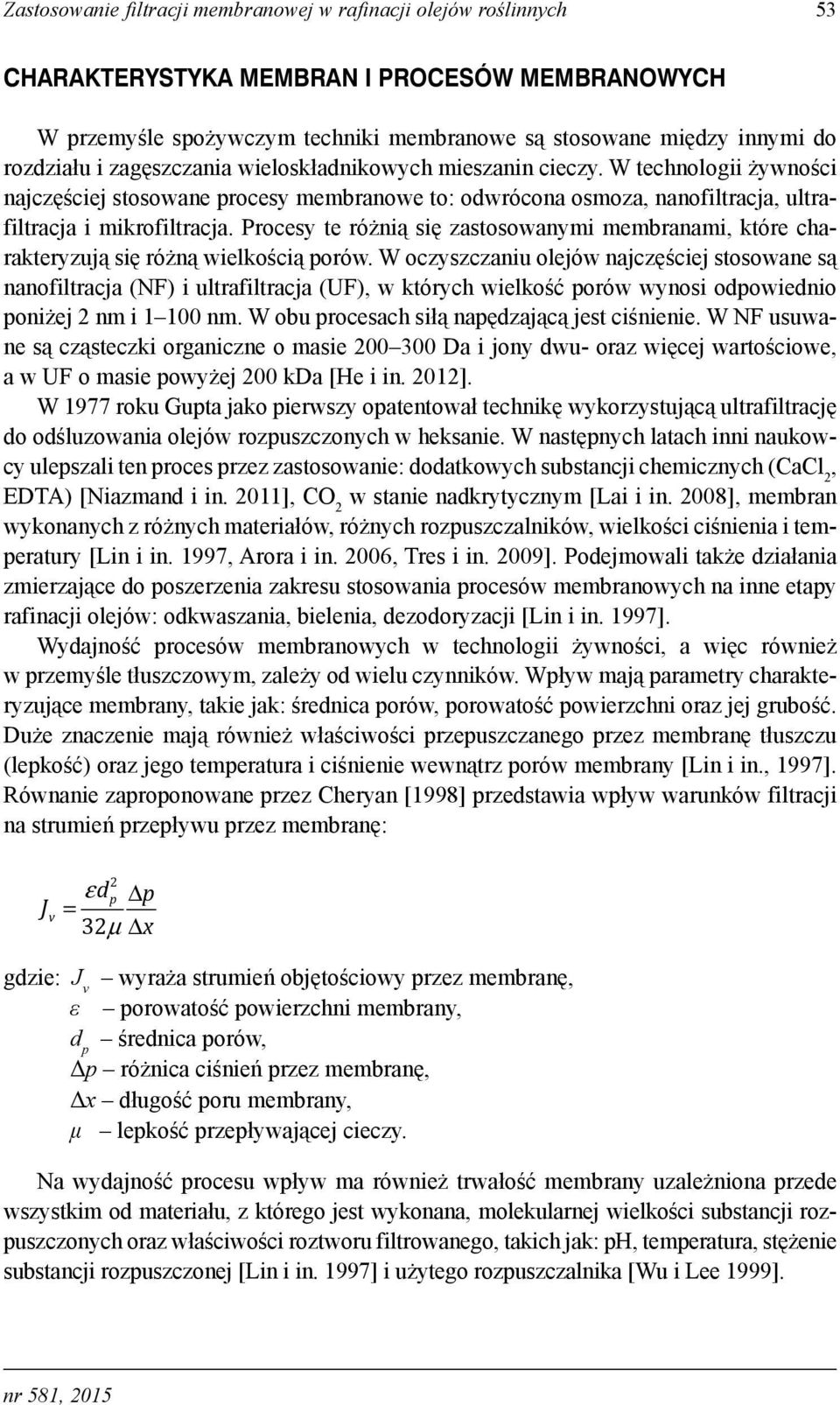 Procesy te różnią się zastosowanymi membranami, które charakteryzują się różną wielkością porów.