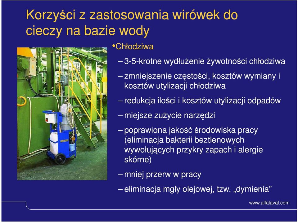 odpadów miejsze zuŝycie narzędzi poprawiona jakość środowiska pracy (eliminacja bakterii beztlenowych